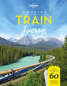 Image for Amazing train journeys : 60 unforgettable rail trips and how to experience them