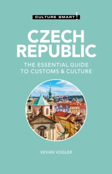 Czech Republic – Culture Smart!: The Essential Guide to Customs & Culture