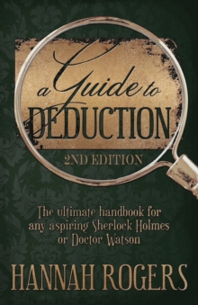 A Guide to Deduction – The ultimate handbook for any aspiring Sherlock Holmes or Doctor Watson