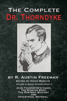 Image for Complete Dr. Thorndyke - Volume 2: Short Stories (Part I): John Thorndyke's Cases, the Singing Bone, the Great Portrait Mystery and Apocryphal Material