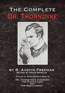 Image for The Complete Dr. Thorndyke - Volume III : Short Stories (Part II) - Dr. Thorndyke's Casebook, The Puzzle Lock and The Magic Casket