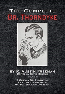 The Complete Dr. Thorndyke – Volume VI: A Certain Dr. Thorndyke As a Thief in the Night and Mr. Pottermack’s Oversight