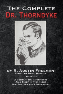 Image for The Complete Dr. Thorndyke - Volume VI : A Certain Dr. Thorndyke, As a Thief in the Night and Mr. Pottermack's Oversight