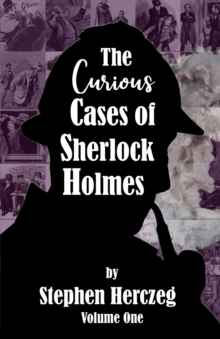 The Curious Cases of Sherlock Holmes – Volume One