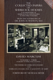 The Collected Papers of Sherlock Holmes – Volume 1: A Florilegium of Sherlockian Adventures in Multiple Volumes