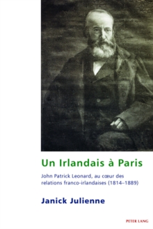 Image for Un Irlandais a Paris: John Patrick Leonard, au coeur des relations franco-irlandaises (1814-1889)