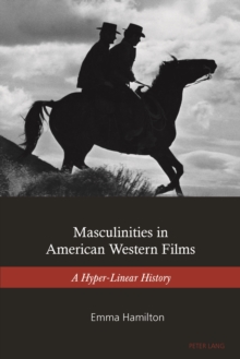 Image for Masculinities in American Western Films: A Hyper-Linear History