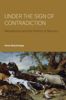 Under the Sign of Contradiction: Mandelstam and the Politics of Memory