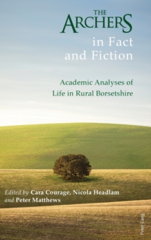 Image for The Archers in fact and fiction  : academic analyses of life in rural Borsetshire
