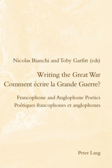 Image for Writing the Great War: Francophone and Anglophone poetics = Comment ecrire la Grande Guerre : poetiques Francophones et Anglophones
