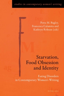 Image for Starvation, Food Obsession and Identity: Eating Disorders in Contemporary Women's Writing