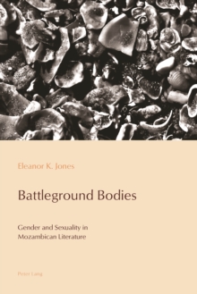Image for Battleground bodies: gender and sexuality in Mozambican literature