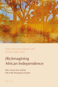 Image for (Re)imagining African independence: film, visual arts and the fall of the Portuguese empire