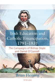 Image for Irish education and Catholic Emancipation, 1791-1831: the campaigns of Bishop Doyle and Daniel O'Connell