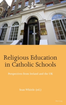 Religious Education in Catholic Schools: Perspectives from Ireland and the UK