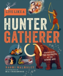 Live like a hunter gatherer  : discovering the secrets of the Stone Age by Walmsley, Naomi cover image
