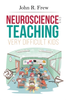 Neuroscience and Teaching Very Difficult Kids