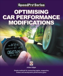 Optimising Car Performance Modifications: – Simple methods of measuring engine, suspension, brakes and aerodynamic performance gains