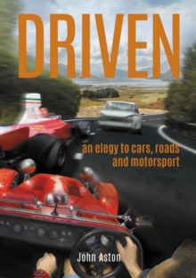 DRIVEN: An Elegy to Cars, Roads & Motorsport