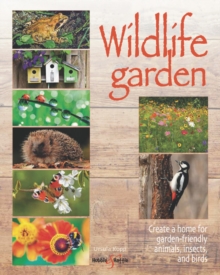 Image for Wildlife garden  : create a home for garden-friendly animals, insects and birds
