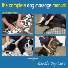 The Complete Dog Massage Manual: Gentle Dog Care