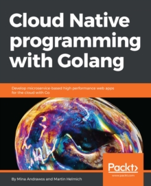 Image for Cloud Native programming with Golang: Develop microservice-based high performance web apps for the cloud with Go