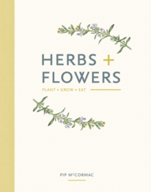 Image for Herbs + flowers: plant, grow, eat