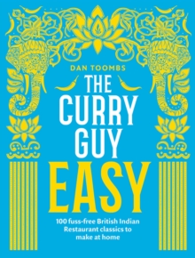 The Curry Guy Easy: 100 Fuss-Free British Indian Restaurant Classics to Make at Home