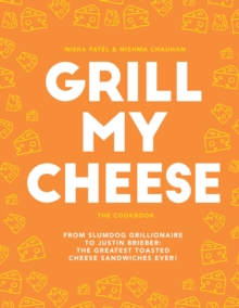 Image for Grill my cheese: the cookbook : from slumdog grillionaire to Justin Brieber : 50 of the greatest toasted cheese sandwiches ever!