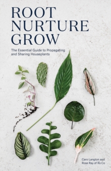 Image for Root, nurture, grow  : the essential guide to propagating and sharing houseplants