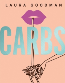 Carbs: From Weekday Dinners to Blow-out Brunches, Rediscover the Joy of the Humble Carbohydrate