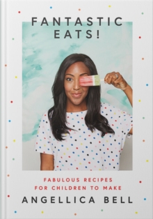 Fantastic Eats!: & How to Cook Them – Fabulous Recipes for Children to Make