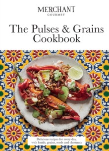 The Pulses & Grains Cookbook: Delicious Recipes for Every Day, with Lentils, Grains, Seeds and Chestnuts