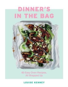 Dinner’s in the Bag: 60 Easy Oven Recipes, All Wrapped Up