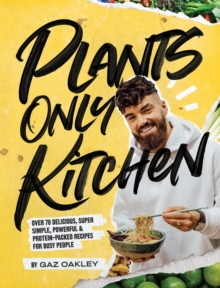Image for Plants only kitchen  : over 70 delicious, super simple, powerful & protein-packed recipes for busy people