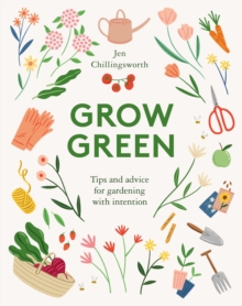 Image for Grow green: tips and advice for gardening with intention