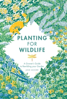Image for Planting for wildlife  : a grower's guide to rewilding your garden