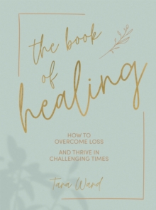 The Book of Healing: How to Overcome Loss and Thrive in Challenging Times