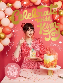 Celebrate with Kim-Joy: Cute Cakes and Bakes to Make Every Occasion Joyful