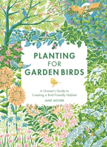 Image for Planting for garden birds  : a grower's guide to creating a bird-friendly habitat