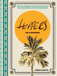 Hoppers: The Cookbook from the Cult London Restaurant: Recipes, Memories and Inspiration from Sri Lankan Homes, Streets and Beyond