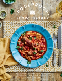 Foolproof Slow Cooker: 60 Essential Recipes that Make the Most of Your Slow Cooker