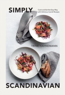 Simply Scandinavian: Cook and Eat the Easy Way,  with Delicious Scandi Recipes