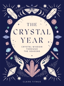 The Crystal Year: Crystal Wisdom Through the Seasons