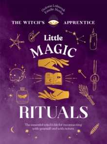 Little Magic Rituals: The Essential Witch’s Kit for Reconnecting with Yourself and with Nature