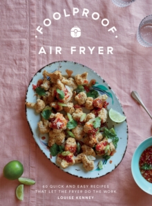 Foolproof Air Fryer: 60 Quick and Easy Recipes That Let the Fryer Do the Work