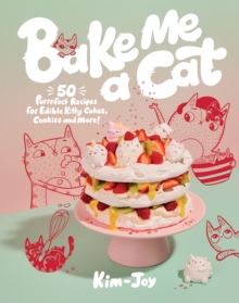 Image for Bake me a cat: 50 purrfect recipes for edible kitty cakes, cookies and more!