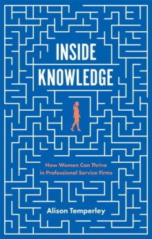 Image for Inside knowledge  : how women can thrive in professional service firms