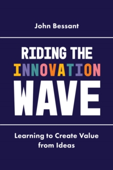 Image for Riding the innovation wave: learning to create value from ideas