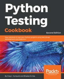 Image for Python Testing Cookbook: Easy solutions to test your Python projects using test-driven development and Selenium, 2nd Edition